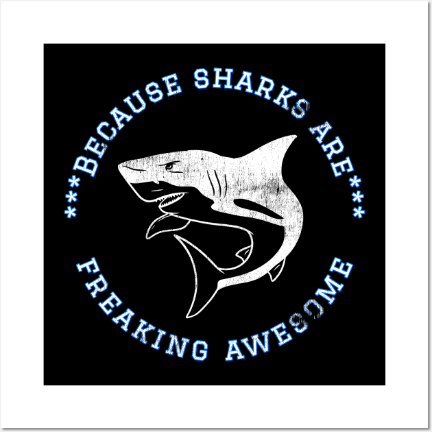 Because Sharks are Freaking Awesome, Funny Shark Saying, Shark lover, Gift Idea Distressed Design Wall Art by joannejgg
